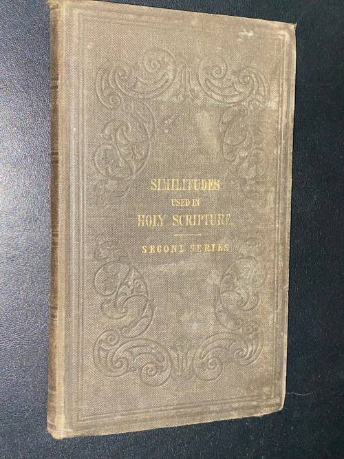 SIMILITUDES USED IN HOLY SCRIPTURE BY THE RIGHT REV. W.J. TROWER 1848