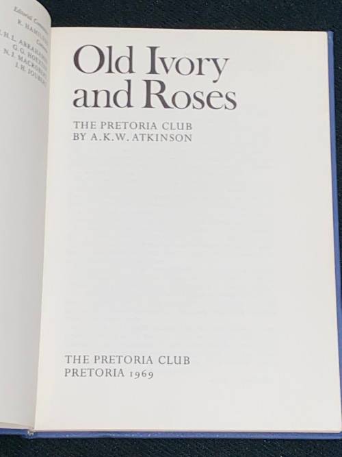 OLD IVORY AND ROSES THE PRETORIA CLUB BY A.K.W. ATKINSON 1969