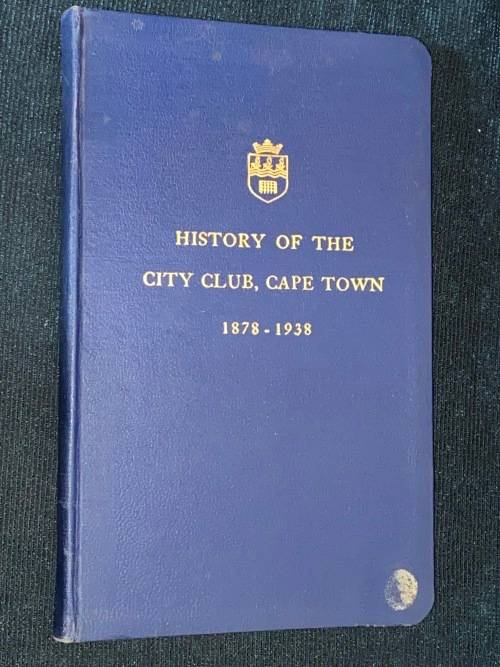 HISTORY OF THE CITY CLUB, CAPE TOWN 1878 - 1938