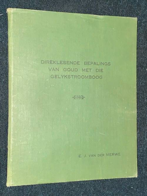 DIREKLESENDE BEPALINGS VAN GOUD MET DIE GELYKSTROOMBOOG DEUR E.J. VAN DER MERWE
