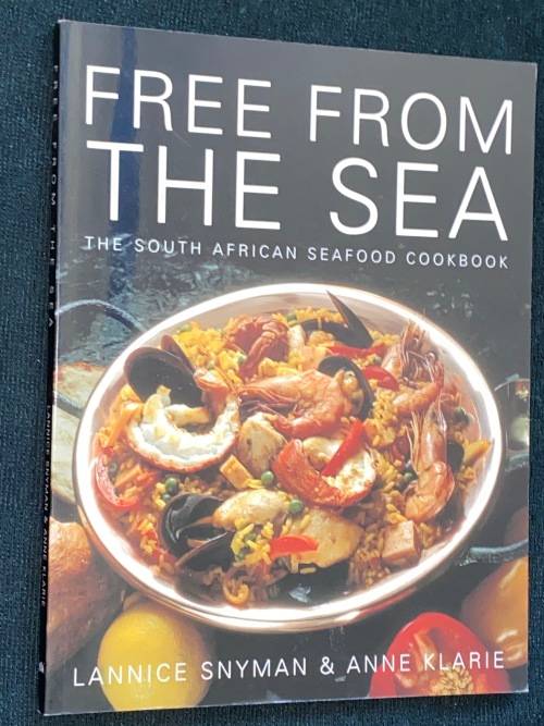 FREE FROM THE SEA THE SOUTH AFRICAN SEAFOOD COOKBOOK BY LANNICE SNYMAN & ANNE KLARIE