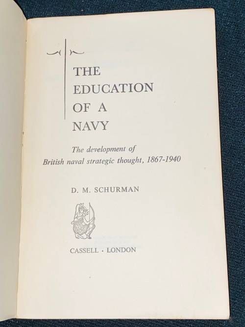 THE EDUCATION OF A NAVY THE DEVELOPMENT OF BRITISH NAVAL STRATEGIC THOUGHT  BY DR. D.M. SCHURMAN