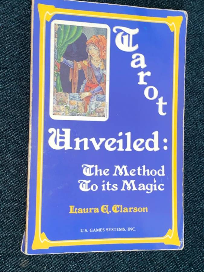 TAROT UNVEILED THE METHOD TO ITS MAGIC BY LAURA E. CLARSON