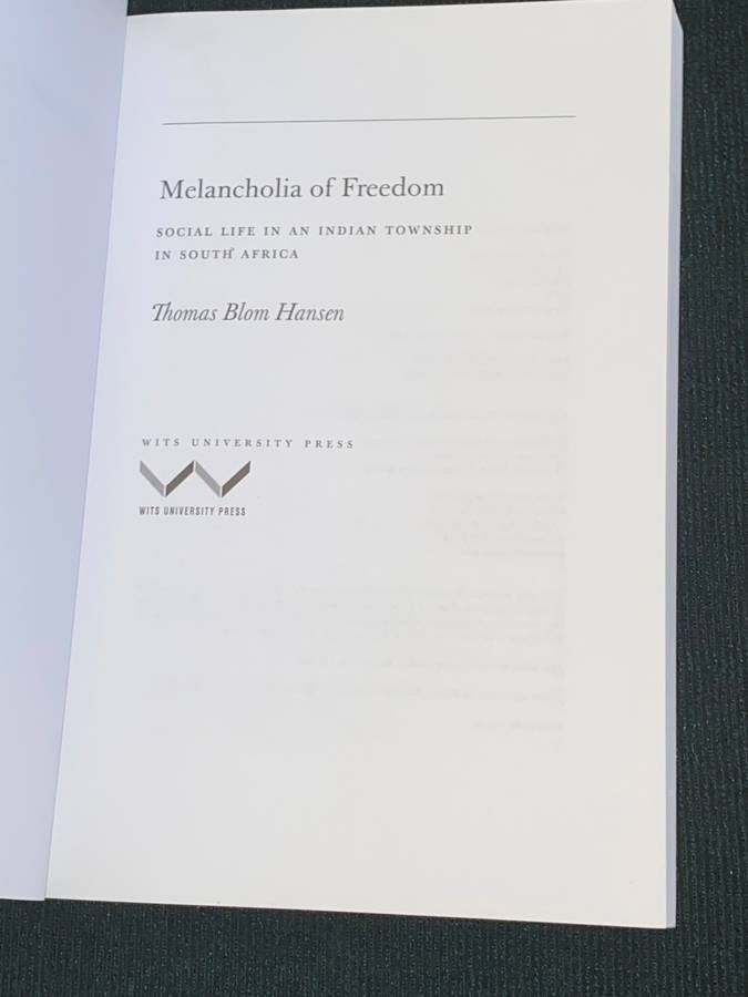 MELANCHOLIA OF FREEDOM SOCIAL LIFE IN AN INDIAN TOWNSHIP IN SOUTH AFRICA BY THOMAS BLOM HANSEN