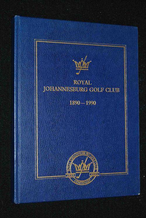 ROYAL JOHANNESBURG GOLF CLUB 1890-1990