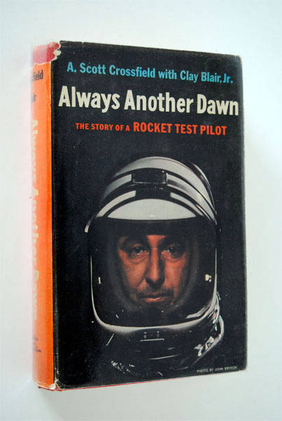 ALWAYS ANOTHER DAWN THE STORY OF A ROCKET TEST PILOT BY  A. SCOTT