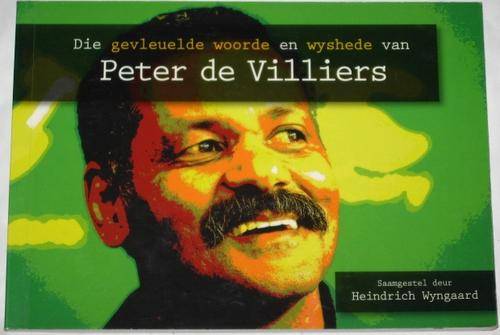 DIE GEVLEULDE WOORDE EN WYSHEDE VAN PETER DE VILLIERS - HEINDRICH WYNGAARD