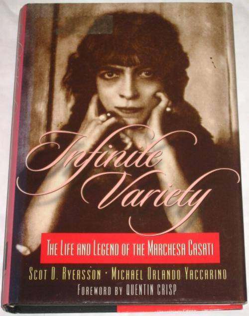 INFINITE VARIETY: THE LIFE AND LEGEND OF THE MARCHESA CASATI - RYERSSON & YACCARINO