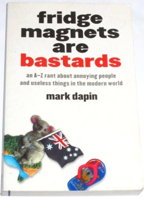 FRIDGE MAGNETS ARE BASTARDS - MARK DAPIN