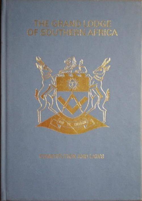 THE GRAND LODGE OF SOUTHERN AFRICA: CONSTITUTION AND LAWS