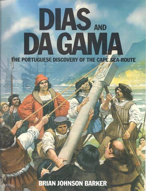 DIAS AND DA GAMA: THE PORTUGUESE DISCOVERY OF THE CAPE  SEA-ROUTE - BRIAN JOHNSON BARKER