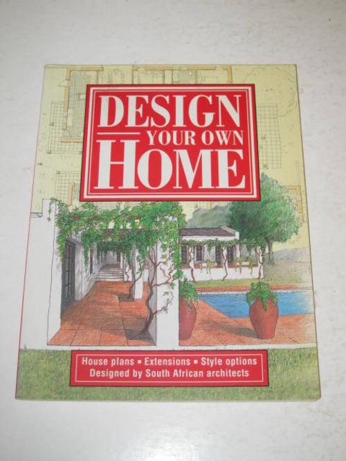 DESIGN YOUR OWN HOME: HOUSE PLANS, EXTENSIONS, STYLE OPTIONS - DESIGNED BY SOUTH AFRICAN ARCHITECTS