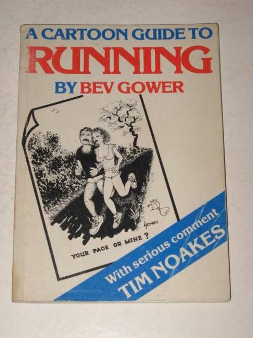 CARTOON GUIDE TO RUNNING BY BEV GOWER - WITH SERIOUS COMMENT BY TIM NOAKES
