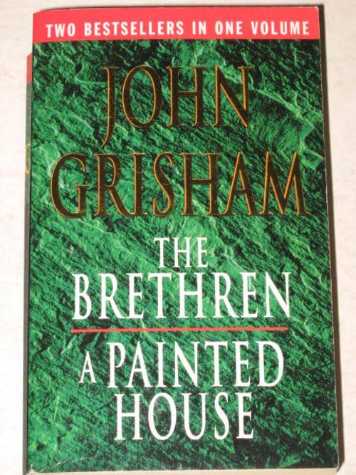 THE BRETHREN / A PAINTED HOUSE BY JOHN GRISHAM *TWO BESTSELLERS IN ONE!*