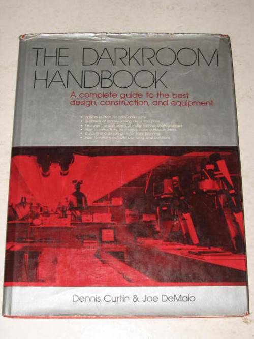 THE DARKROOM HANDBOOK: COMPLETE GUIDE TO THE BEST DESIGN, CONSTRUCTION & EQUIPMENT - CURTIN & DEMAIO