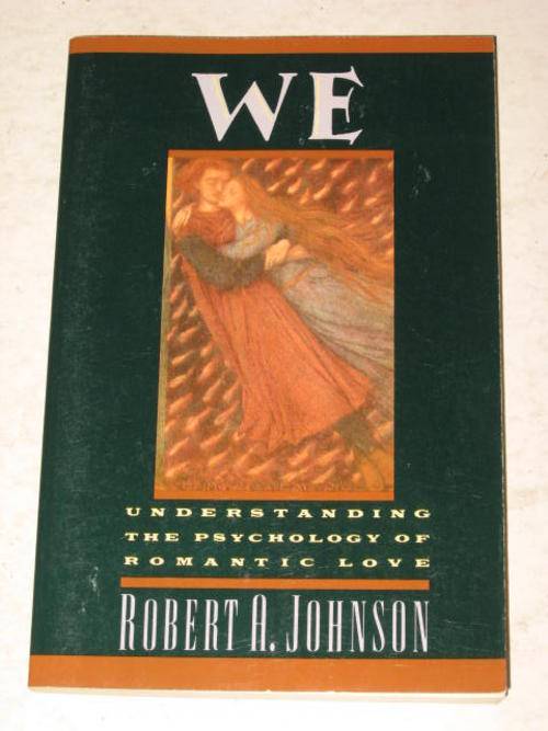 WE: UNDERSTANDING THE PSYCHOLOGY OF ROMANTIC LOVE BY ROBERT A. JOHNSON