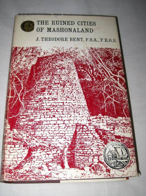 THE RUINED CITIES OF MASHONALAND - J. THEODORE BENT, F.S.A., F.R.G.S.