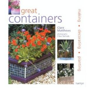 GREAT CONTAINERS FOR THE GARDEN BY CLARE MATTHEWS