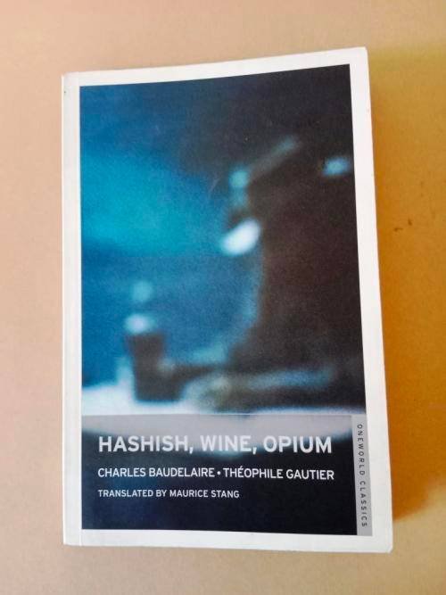 Hashish, Wine, Opium - Charles Baudelaire and Théophile Gautier