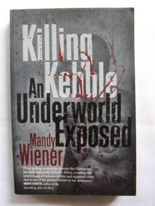 Killing Kebble - An Underworld Exposed, Mandy Wiener