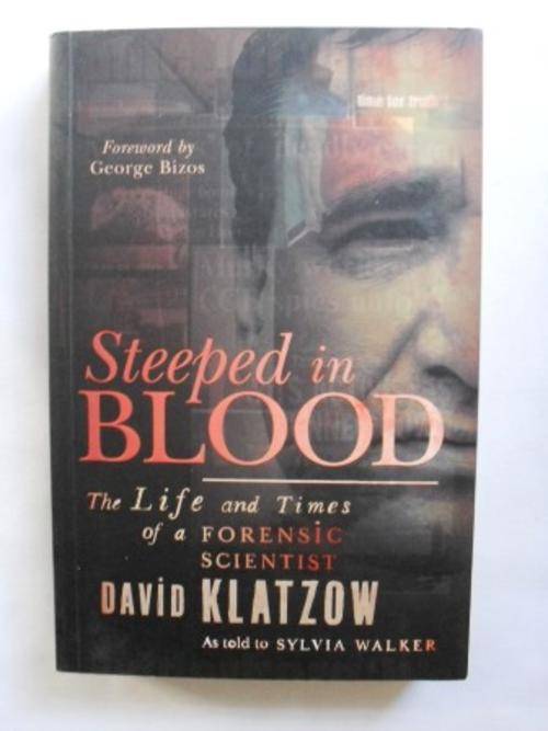 Steeped in Blood - The Life and Times of a Forensic Scientist, David Klatzow