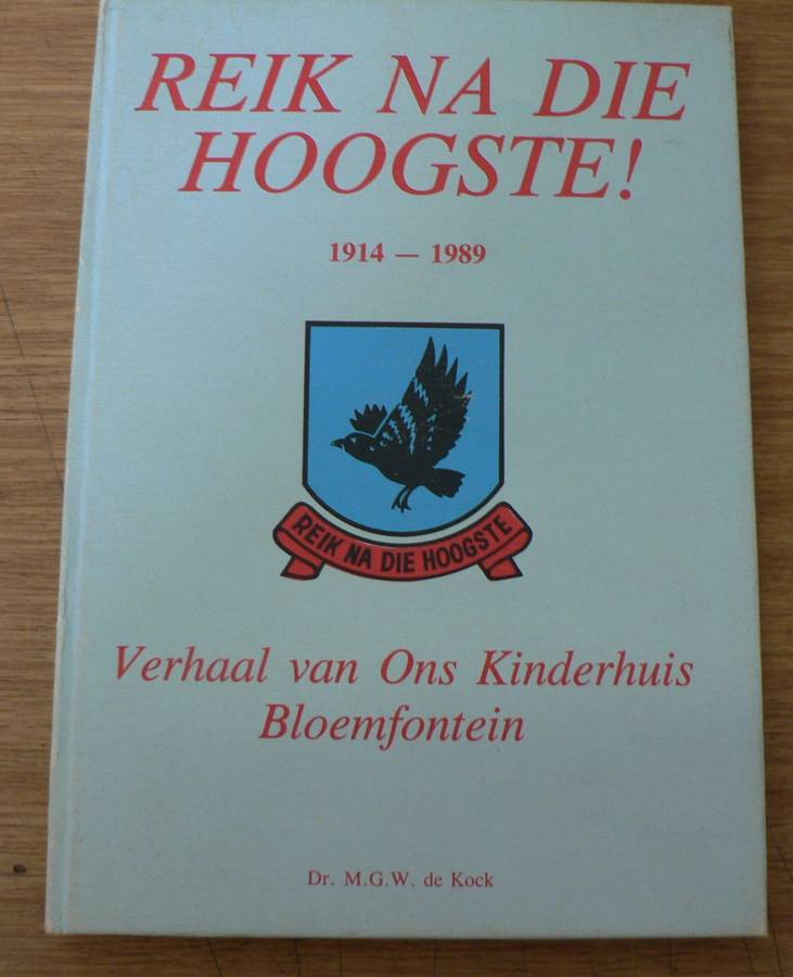 Reik na die hoogste 1914-1989, die verhaal van Ons Kinderhuis Bloemfontein