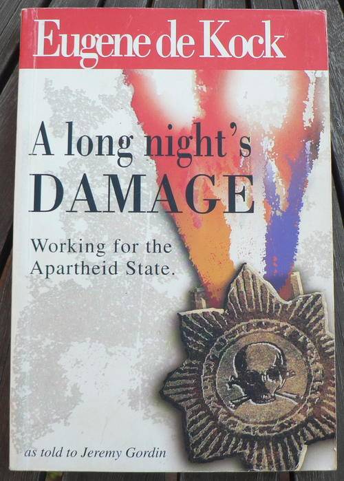 Eugene de Kock, A long night's damage. Working for the apartheid state.