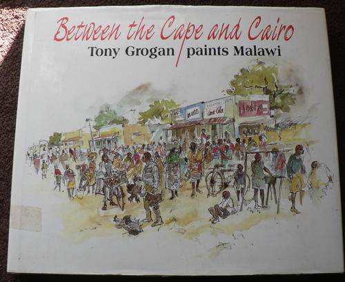 Between the Cape and Cairo, Tony Grogan paints Malawi, signed by author