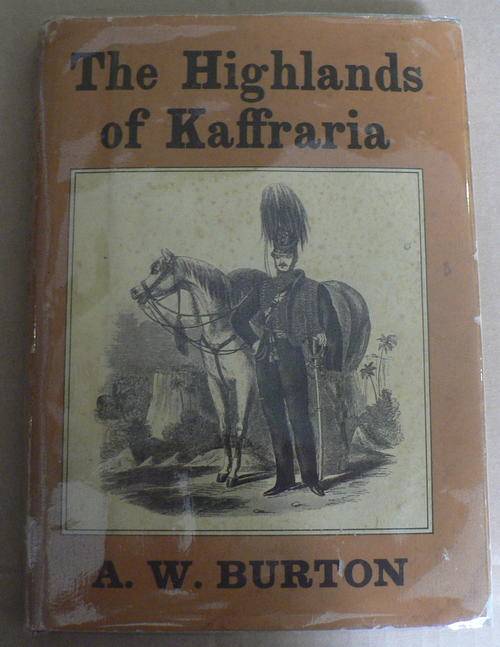The highlands of Kaffraria by A.W. Burton(Eastern Cape/settlers history)