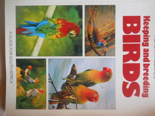 Keeping and breeding birds.A guide for South Africa.