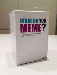 WHAT DO YOU MEME?