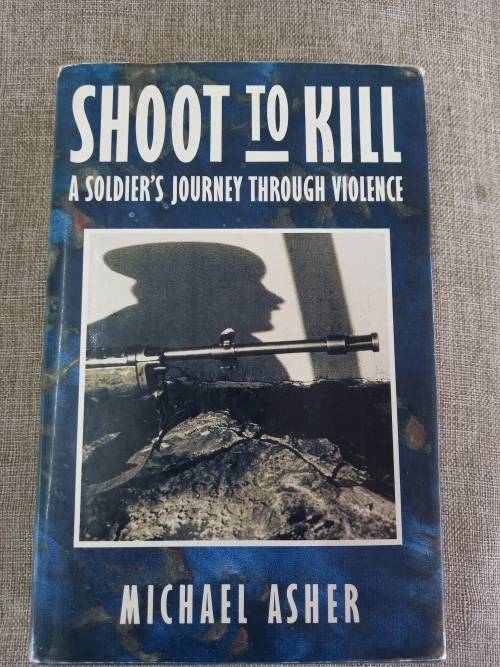 Shoot to Kill - A soldiers journey through violence - Michael Asher