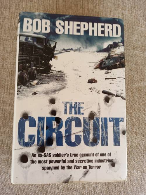 The Circuit: An Ex-SAS Soldier / A Secretive Industry / The War on Terror / A True Story - Bob Sheph