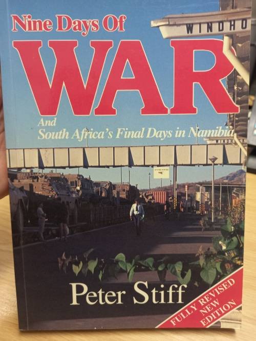 Nine Days of war - and South Africa`s Final Days in Namibia - Peter Stiff