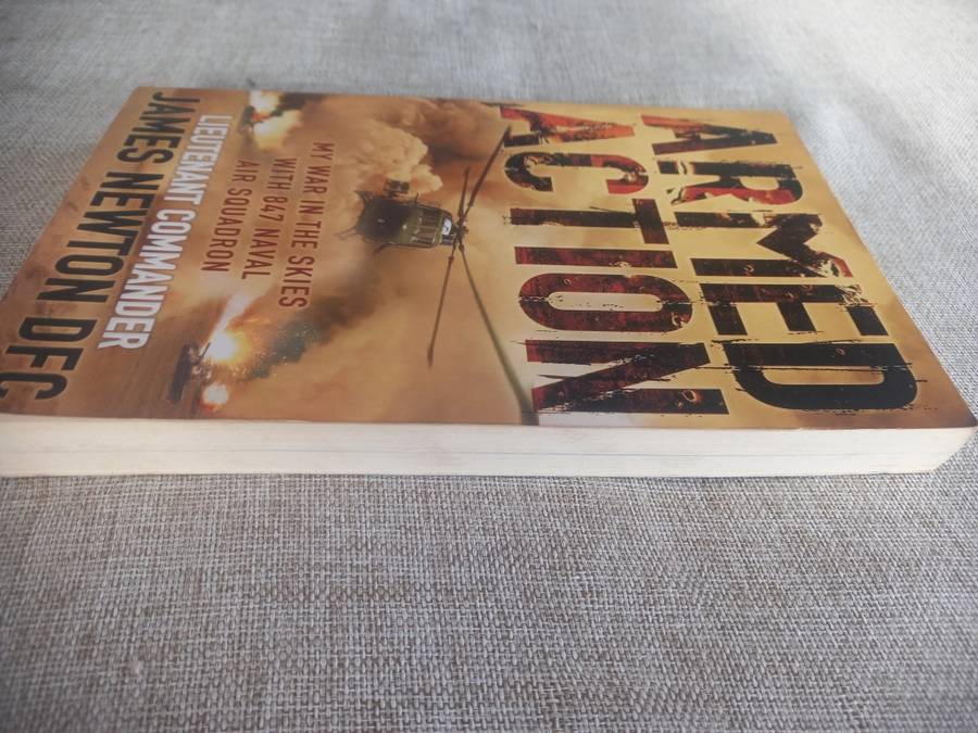 Armed Action: My War in the Skies with 847 Naval Air Squadron - Lieut Commander James Newton
