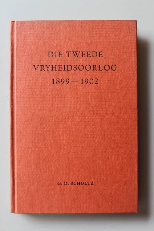 Die Tweede Vryheidsoorlog 1899-1902 -- G D Scholtz