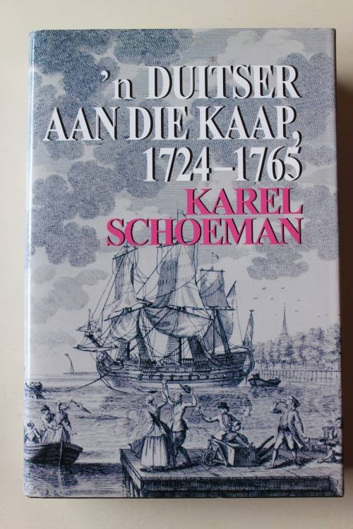 Duitser aan die Kaap, 1724 - 1765 - Die Lewe en Loopbaan van Hendrik Schoeman - Karel Schoeman