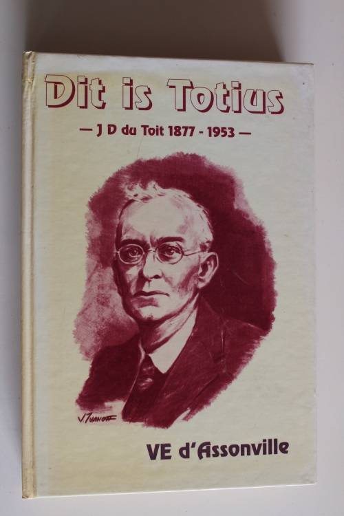 Dit is  TOTIUS - J D DU TOIT 1877-1953 - d'ASSONVILLE