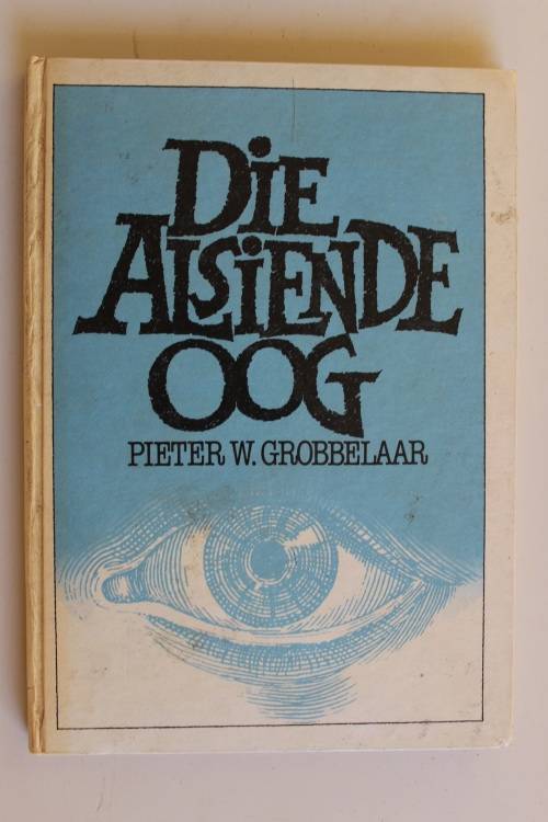 Die Alsiende Oog -Pieter W Grobbelaar