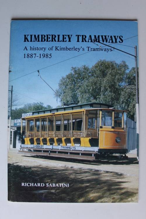 Kimberley Tramways - A History of Kimberley's Tramways 1887-1985 By: Richard Sabatini