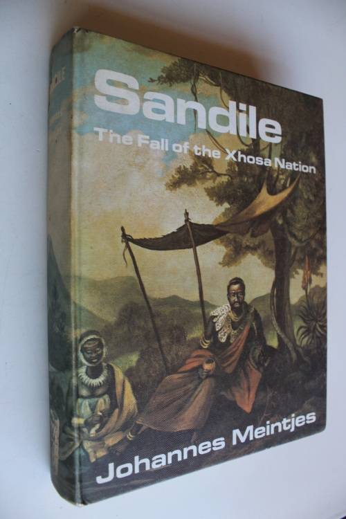 Sandile:  The fall of the Xhosa Nation - Johannes Meintjes