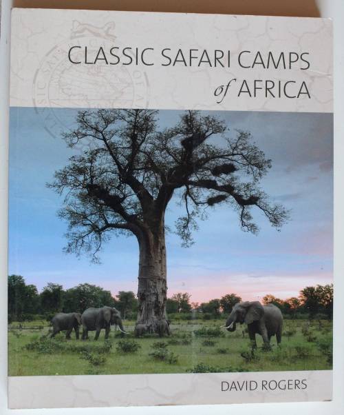 Classic Safari Camps of Africa -  David Rogers