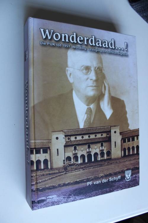 Wonderdaad--! : die PUK tot 1951 : wording, vestiging en selfstandigheid / deur P.F. van Schyff