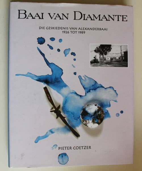 Baai Van Diamante: Die Geskiedenis van Alexanderbaai 1926 tot 1989 | Pieter Coetzer