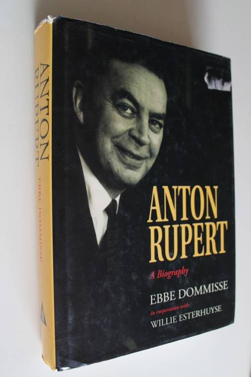 Anton Rupert - A Biography - Ebbe Dommisse with Willie Esterhuyse