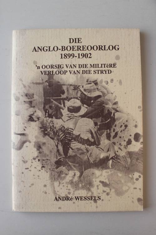 Die Anglo-Boereoorlog: 1899-1902 -   Andre Wessels