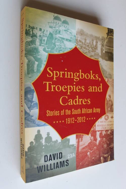 Springboks, Troepies and Cadres: Stories Of The South African Army 1912-2012 - David Williams