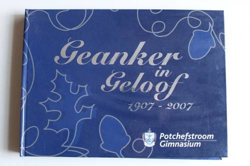 Potchefstroom Gimnasium 1907 - 2007  - Geanker in Geloof