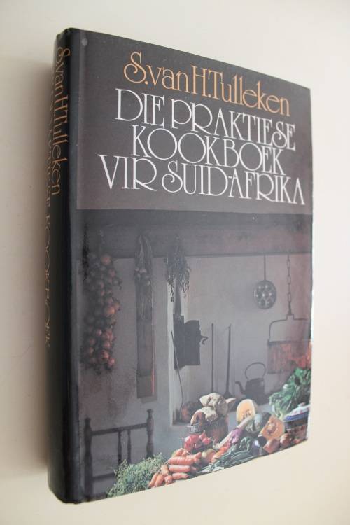 Die Praktiese Kookboek vir Suid-Afrika - S. van H. Tulleken