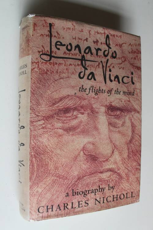 Leonardo da Vinci - The Flights of the Mind By: Charles Nicholl
